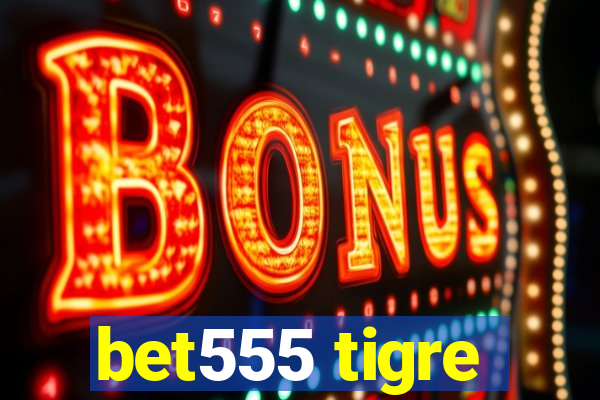 bet555 tigre